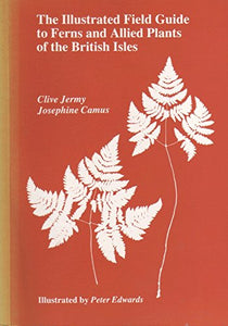 The Illustrated Field Guide to Ferns and Allied Plants of the British Isles 