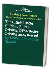 The Official DVSA Guide to Better Driving 2024 new edition 