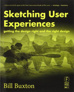 Sketching User Experiences: Getting the Design Right and the Right Design 