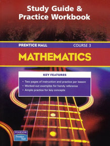 Prentice Hall Math Course 3 Study Guide and Practice Workbook 2004c 