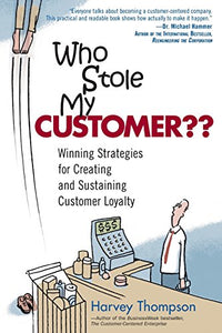 Who Stole My Customer?? Winning Strategies for Creating and Sustaining Customer Loyalty 