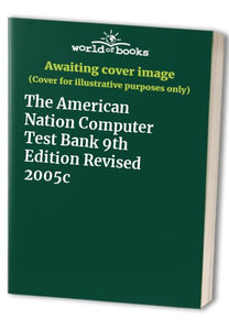 The American Nation Computer Test Bank 9th Edition Revised 2005c 