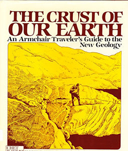 The Crust of Our Earth: An Armchair Traveler's Guide to the New Geology 