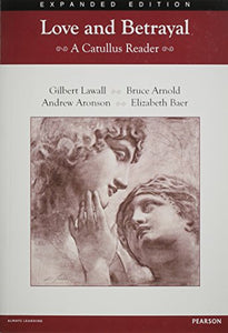 Love and Betrayal 2012: A Catullus Reader Student Edition, 