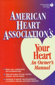 American Heart Association's Your Heart, an Owner's Manual 