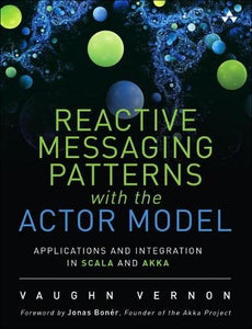 Reactive Messaging Patterns with the Actor Model 