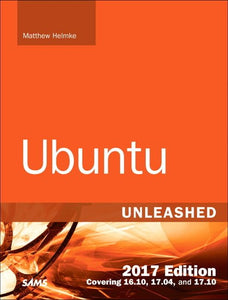 Ubuntu Unleashed 2017 Edition (Includes Content Update Program) 