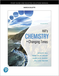 Student Study Guide and Selected Solutions Manual for Hill's Chemistry for Changing Times 