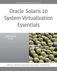 Oracle Solaris 10 System Virtualization Essentials 