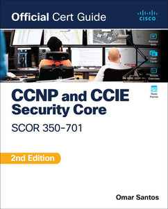 CCNP and CCIE  Security Core SCOR 350-701 Official Cert Guide 