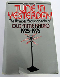 TUNE IN YESTERDAY: ULTIMATE ENCYCLOPEDIA OF OLD-TIME RADIO, 1925-1976 