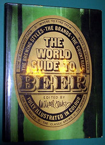 The World Guide to Beer: The Brewing Styles, the Brands, the Countries 