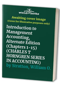 Introduction to Management Accounting, Alternate Edition (Chapters 1-15) 