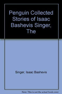 Penguin Collected Stories of Isaac Bashevis Singer, The 