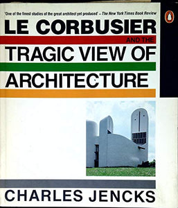 Le Corbusier and the Tragic View of Architecture 