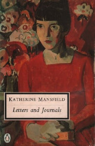 The Letters And Journals of Katherine Mansfield 