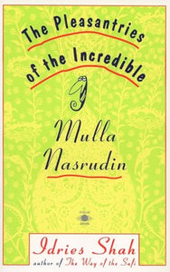 The Pleasantries of the Incredible Mulla Nasrudin 