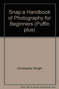 Snap:a Handbook of Photography for Beginners 