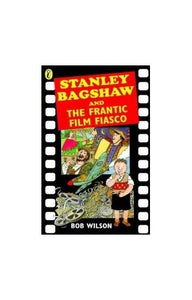 Stanley Bagshaw and the Frantic Film Fiasco 