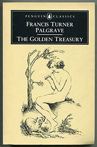 The Golden Treasury of the Best Songs and Lyrical Poems in the English Language 