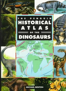 The Penguin Historical Atlas of Dinosaurs 