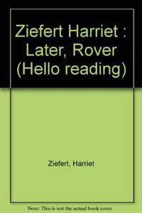 Ziefert Harriet : Later, Rover 