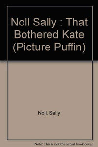 Noll Sally : That Bothered Kate 