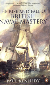 The Rise And Fall of British Naval Mastery 