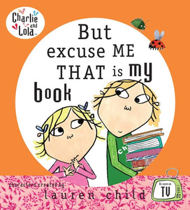 Charlie and Lola: But Excuse Me That is My Book 