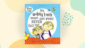 Charlie and Lola: My Wobbly Tooth Must Not ever Never Fall Out 