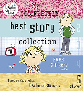 Charlie and Lola: My Completely Best Story Collection 