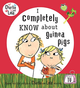 Charlie and Lola: I Completely Know About Guinea Pigs 