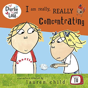 Charlie and Lola: I Am Really, Really Concentrating 