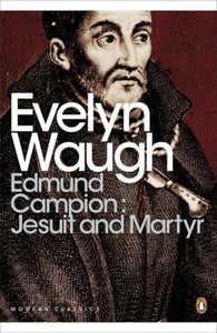 Edmund Campion: Jesuit and Martyr 