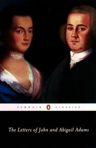 The Letters of John and Abigail Adams 