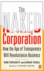 The Naked Corporation How The Age Of Transparency Will Revolutionize Business 