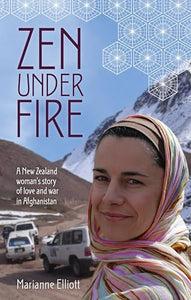 Zen Under Fire: A New Zealand Woman's Story of Love & War in Afghanistan 