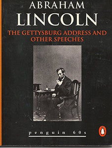 The Gettysburg Address and Other Speeches 