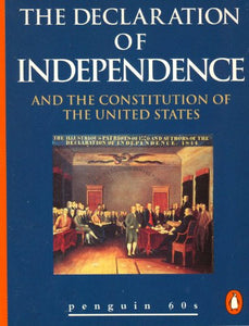 The Declaration of Independence and the Constitution of the United States 