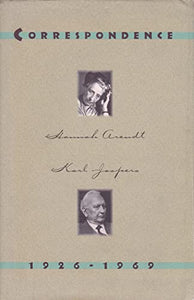 Hannah Arendt and Karl Jaspers: Correspondence: 1926-1969 