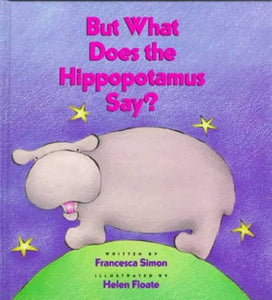 But What Does the Hippopotamus Say? 