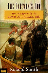 The Captain's Dog My Journey with the Lewis and Clark Tribe 