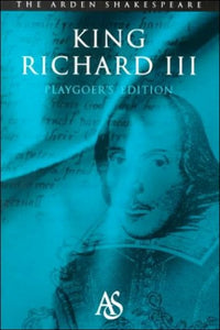 Richard III: Playgoer's Edition (Arden Shakespeare) 