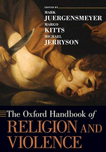 The Oxford Handbook of Religion and Violence 