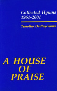 A House of Praise: Collected Hymns 1961-2001 