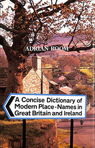 A Concise Dictionary of Modern Place Names in Great Britain and Ireland 