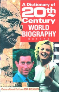 A Dictionary of Twentieth Century World Biography 