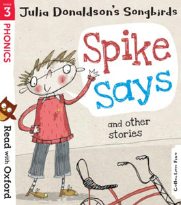 Read with Oxford: Stage 3: Julia Donaldson's Songbirds: Spike Says and Other Stories 