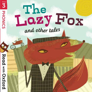 Read with Oxford: Stage 3: Phonics: The Lazy Fox and Other Tales 