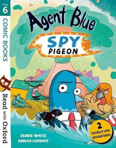 Read with Oxford: Stage 6: Comic Books: Agent Blue, Spy Pigeon 